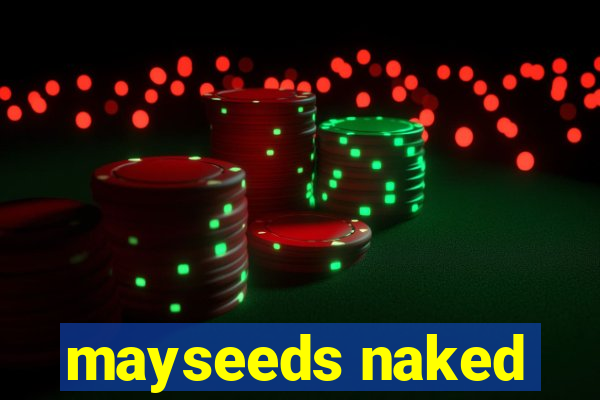 mayseeds naked